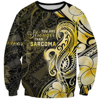Sarcoma Awareness Sweatshirt You Are Stronger Than Sarcoma LT05 Unisex Yellow - Polynesian Pride
