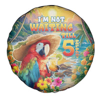 Hawaii Parrot Spare Tire Cover Im Not Waiting Till 5 Oclock LT05 - Polynesian Pride