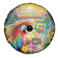 Hawaii Parrot Spare Tire Cover Im Not Waiting Till 5 Oclock LT05 - Polynesian Pride