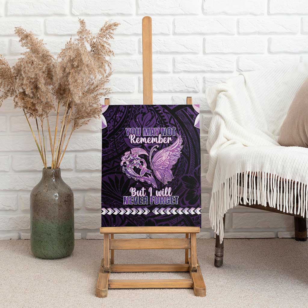 Alzheimer's Awareness Canvas Wall Art You May Not Remember But I Will Never Forget LT05 - Polynesian Pride