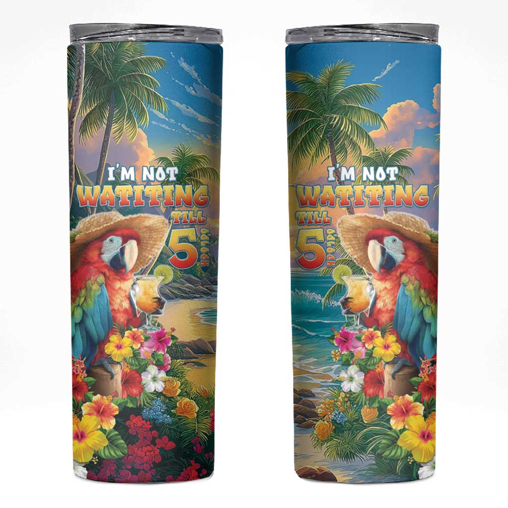 Hawaii Parrot Skinny Tumbler Im Not Waiting Till 5 Oclock - Polynesian Pride