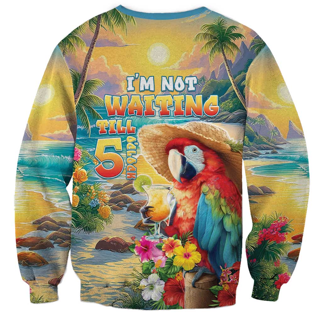 Hawaii Parrot Sweatshirt Im Not Waiting Till 5 Oclock LT05 - Polynesian Pride