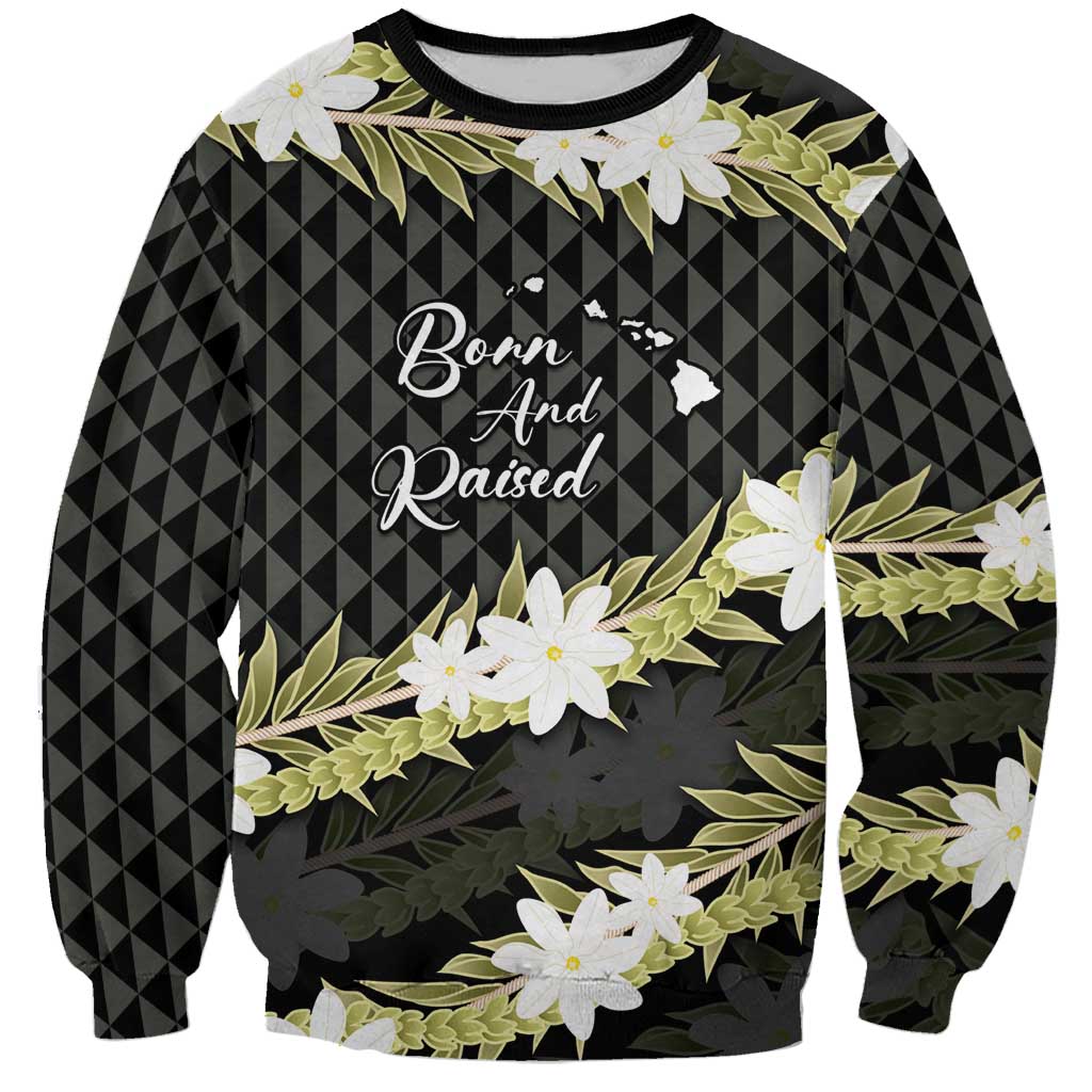 Born And Raised Aloha Hawaii Sweatshirt Kanaka Kakau Hawaiian Tiare Pakalana Lei - Polynesian Pride