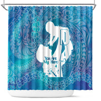 Turquoise Polynesia Father's Day Shower Curtain Dad You Are My Hero
