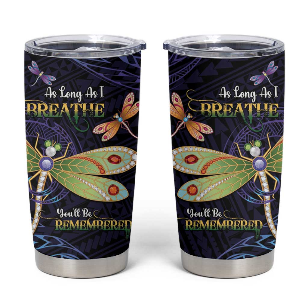 As Long As I Breathe You'll Be Remembered Tumbler Cup Dragonflies Memorial - Polynesian Pattern LT14 Black - Polynesian Pride