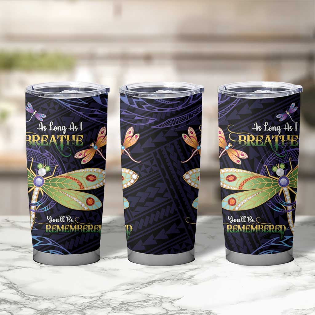 As Long As I Breathe You'll Be Remembered Tumbler Cup Dragonflies Memorial - Polynesian Pattern LT14 - Polynesian Pride