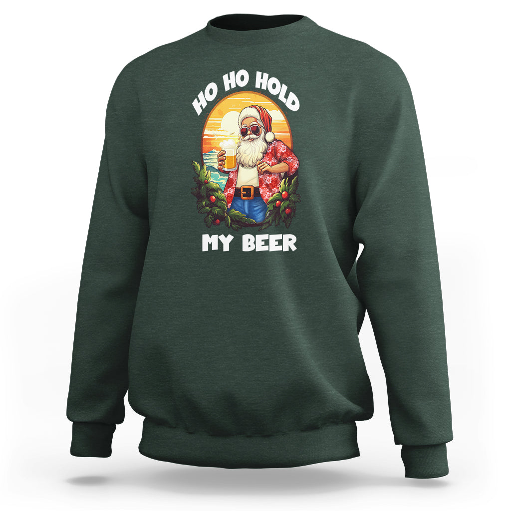 Christmas In Hawaii Sweatshirt Ho Ho Hold My Beer Cool Santa Sunglass TS09 Dark Forest Green - Polynesian Pride